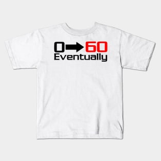 0 - 60 eventually Kids T-Shirt